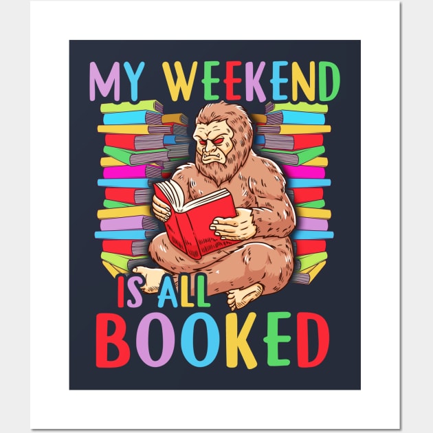 My Weekend Is All Booked Reading Bigfoot Sasquatch Squatch Wall Art by E